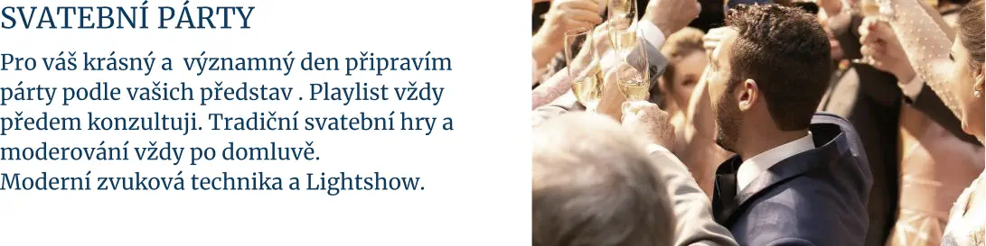 SVATEBNÍ PÁRTY  Pro váš krásný a  významný den připravím  párty podle vašich představ . Playlist vždy předem konzultuji. Tradiční svatební hry a moderování vždy po domluvě. Moderní zvuková technika a Lightshow.