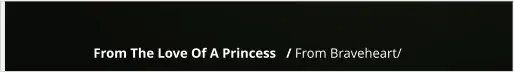From The Love Of A Princess   / From Braveheart/