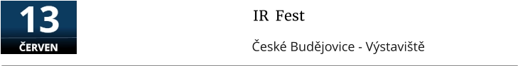 IR  Fest  České Budějovice - Výstaviště  13  ČERVEN