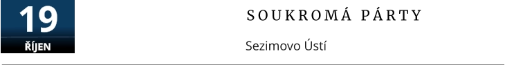 S O U K R O M Á   P Á R T Y Sezimovo Ústí  19 ŘÍJEN