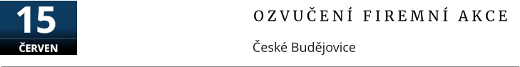 O Z V U Č E N Í   F I R E M N Í   A K C E České Budějovice  15  ČERVEN
