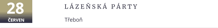 l á z e ň s k á   p á r t y Třeboň 28 ČERVEN