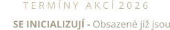 T E R M Í N Y   A K C Í  2 0 2 6      SE INICIALIZUJÍ - Obsazené již jsou