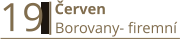 19  Červen Borovany- firemní