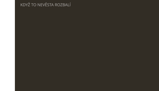 KDYŽ TO NEVĚSTA ROZBALÍ